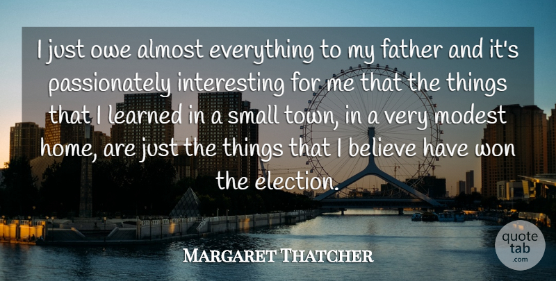 Margaret Thatcher Quote About Family, Daughter, Fathers Day: I Just Owe Almost Everything...