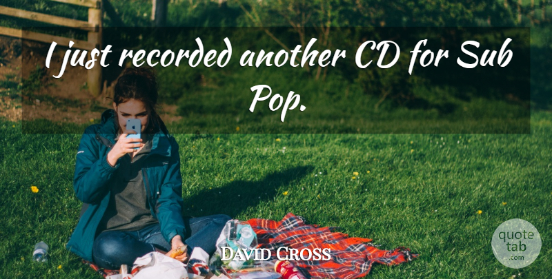 David Cross Quote About Cd, Recorded: I Just Recorded Another Cd...
