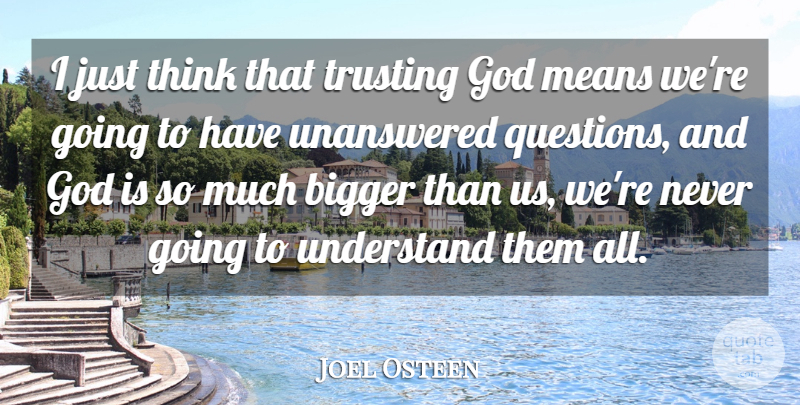 Joel Osteen Quote About Mean, Thinking, Unanswered Questions: I Just Think That Trusting...