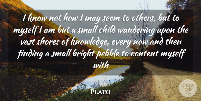 Plato Quote About Children, Words Of Wisdom, May: I Know Not How I...