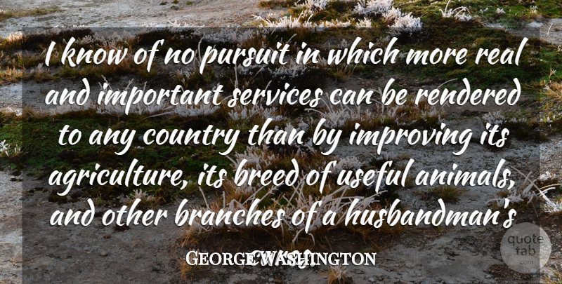 George Washington Quote About Country, Real, Animal: I Know Of No Pursuit...