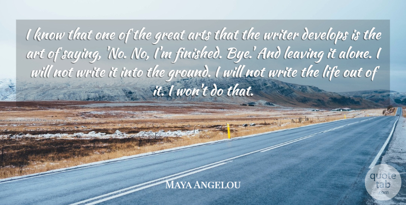 Maya Angelou Quote About Alone, Art, Arts, Develops, Great: I Know That One Of...