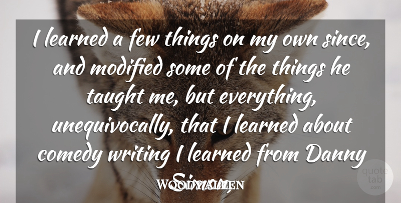Woody Allen Quote About Writing, Taught, Comedy: I Learned A Few Things...