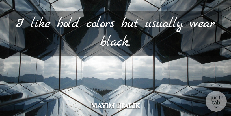Mayim Bialik Quote About Color, Black: I Like Bold Colors But...