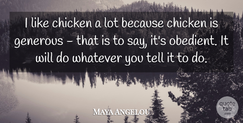 Maya Angelou Quote About Chicken, Generous, Whatever: I Like Chicken A Lot...
