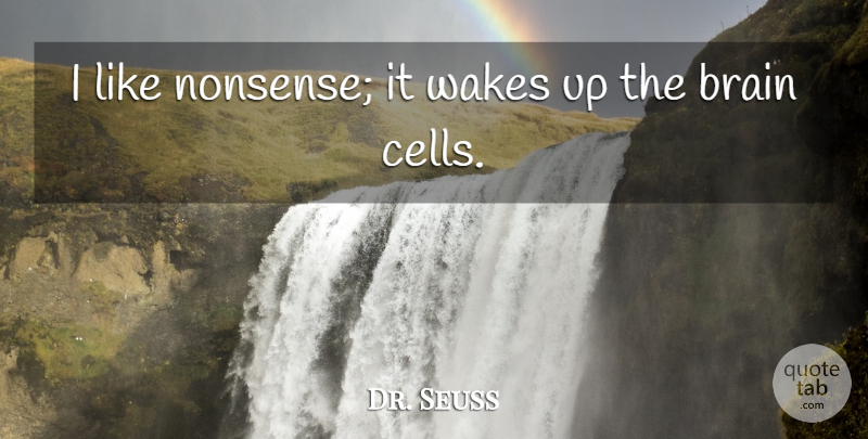 Dr. Seuss Quote About Imagination, Wakes: I Like Nonsense It Wakes...