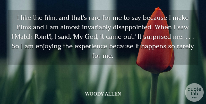 Woody Allen Quote About Almost, Came, Enjoying, Enjoyment, Experience: I Like The Film And...