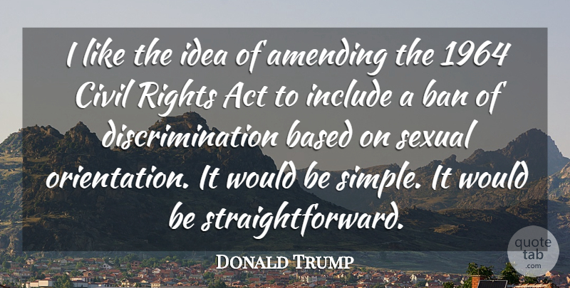 Donald Trump Quote About Ban, Based, Civil, Include, Sexual: I Like The Idea Of...