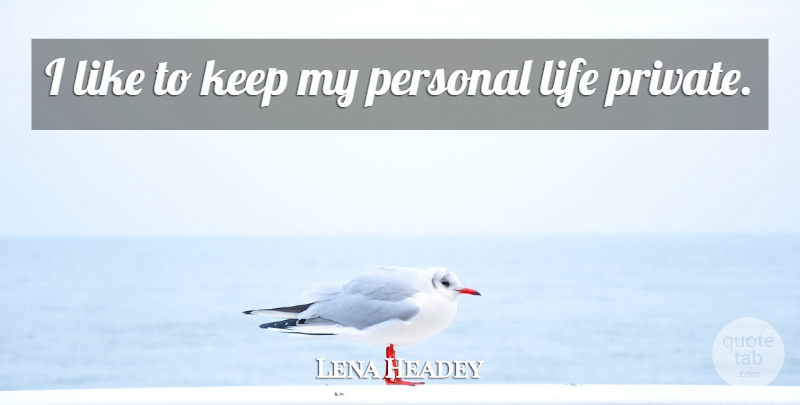 Lena Headey Quote About Life, Personal: I Like To Keep My...