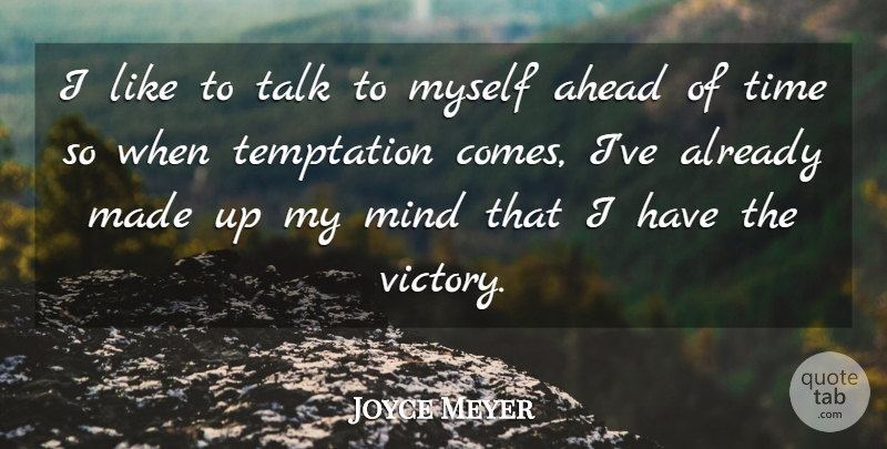 Joyce Meyer Quote About Ahead, Mind, Talk, Time: I Like To Talk To...