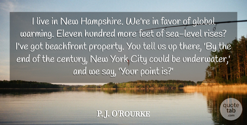 P. J. O'Rourke Quote About Eleven, Favor, Global, Hundred, York: I Live In New Hampshire...
