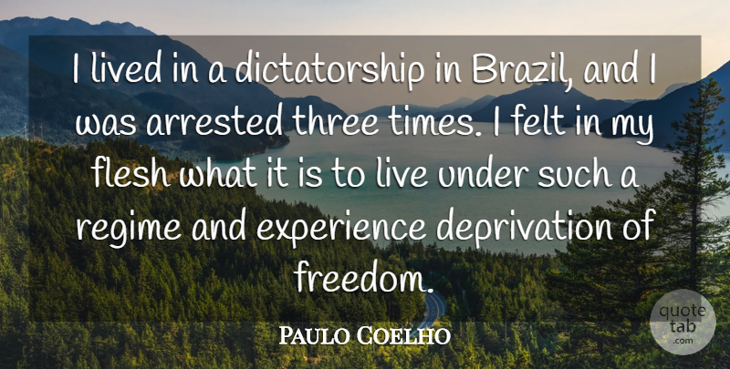 Paulo Coelho Quote About Three, Brazil, Flesh: I Lived In A Dictatorship...