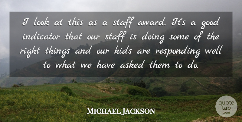 Michael Jackson Quote About Asked, Good, Indicator, Kids, Responding: I Look At This As...