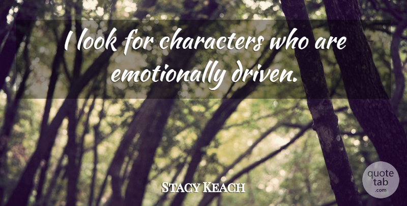 Stacy Keach Quote About Character, Looks, Driven: I Look For Characters Who...