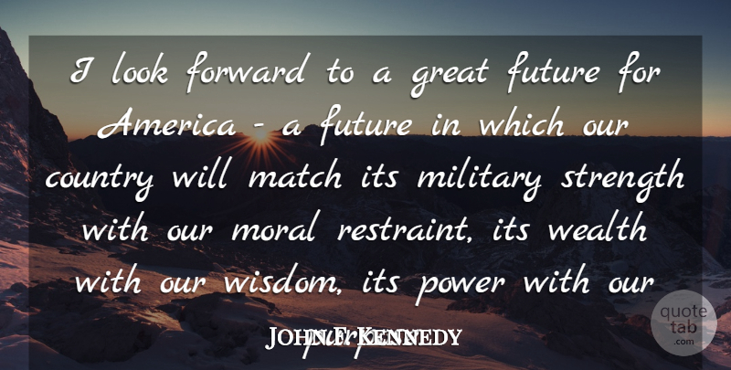 John F. Kennedy Quote About Strength, Country, Military: I Look Forward To A...