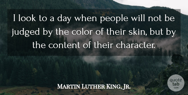 Martin Luther King, Jr. Quote About Content, People: I Look To A Day...