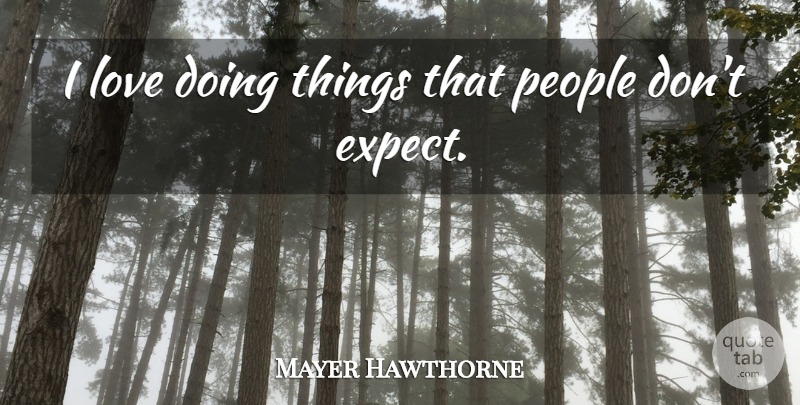 Mayer Hawthorne Quote About People: I Love Doing Things That...