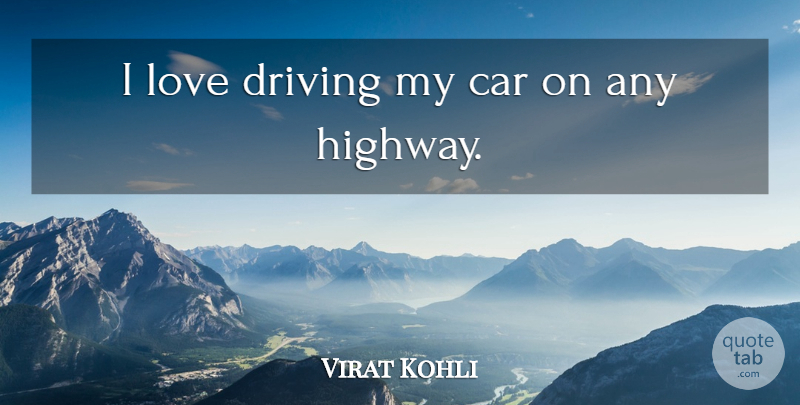 Virat Kohli Quote About Car, Driving, Love: I Love Driving My Car...