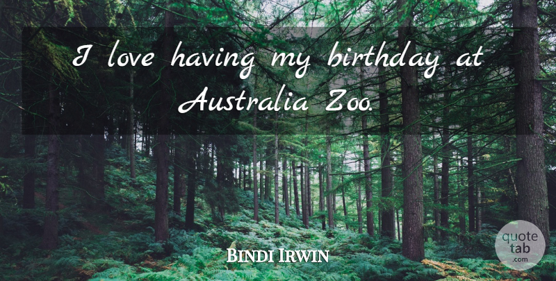 Bindi Irwin Quote About Birthday, Zoos, Australia: I Love Having My Birthday...