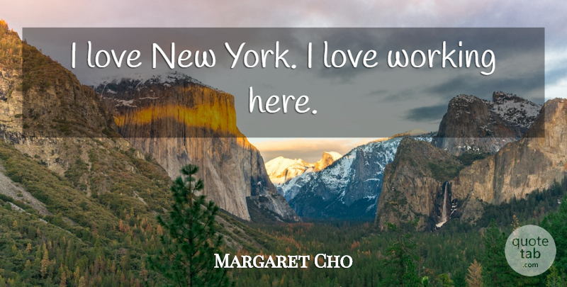 Margaret Cho Quote About New York, I Love New York: I Love New York I...