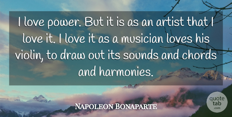 Napoleon Bonaparte Quote About Love, Power, Artist: I Love Power But It...