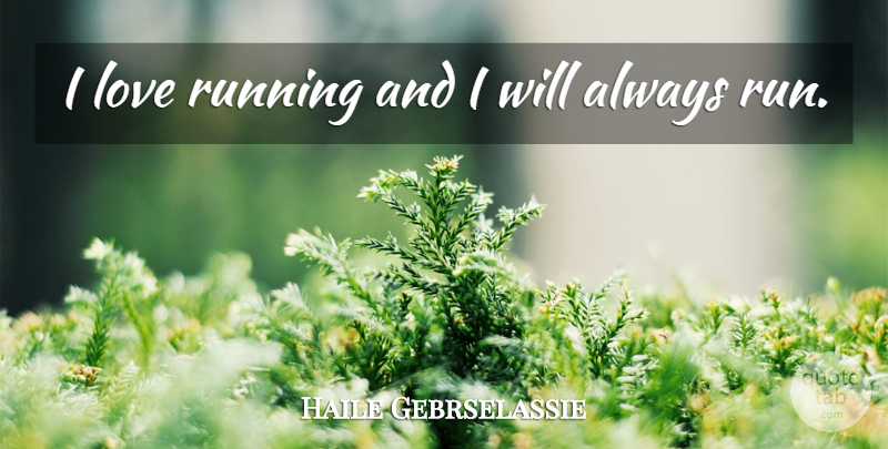 Haile Gebrselassie Quote About Running: I Love Running And I...