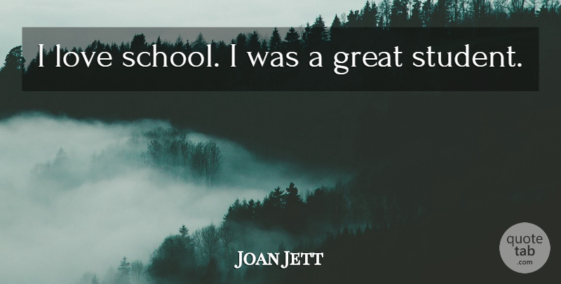 Joan Jett Quote About School, Students: I Love School I Was...