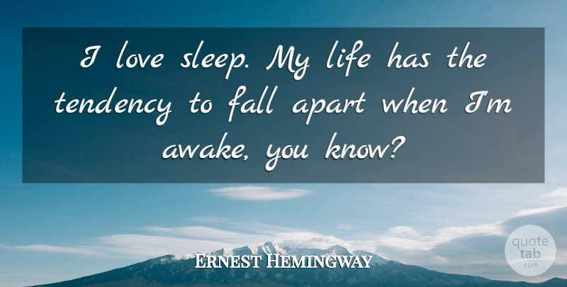 Ernest Hemingway Quote About Love, Inspiring, Morning: I Love Sleep My Life...