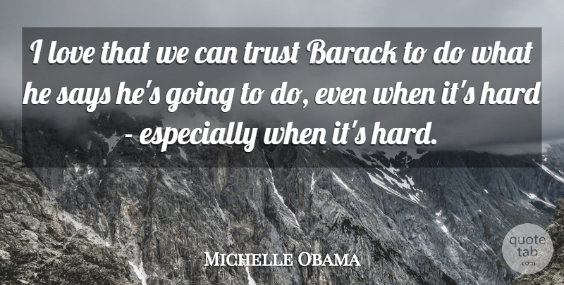 Michelle Obama Quote About Barack, Hard: I Love That We Can...