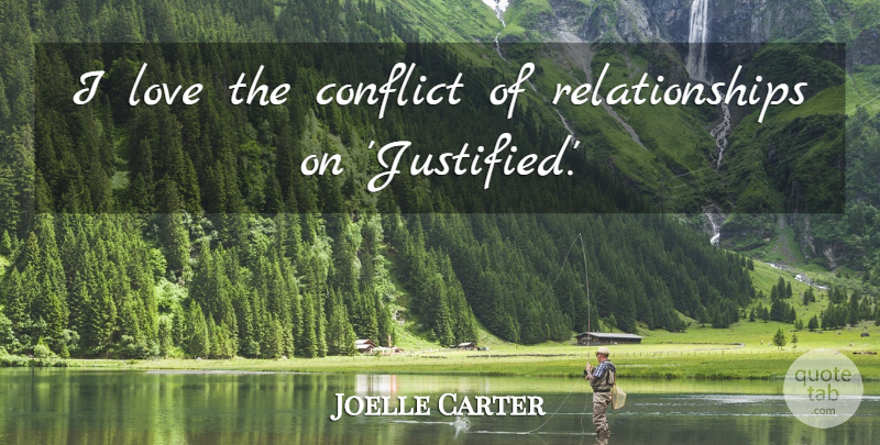 Joelle Carter Quote About Love, Relationships: I Love The Conflict Of...