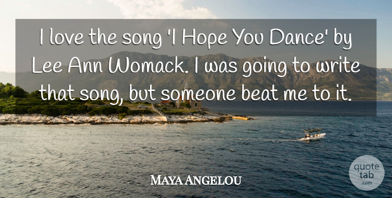 Maya Angelou Quote About Song, Writing, Beats: I Love The Song I...