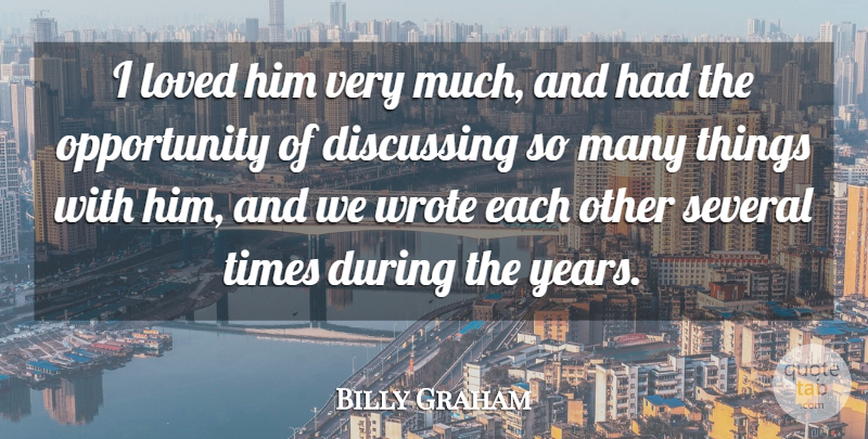 Billy Graham Quote About Discussing, Loved, Opportunity, Several, Wrote: I Loved Him Very Much...