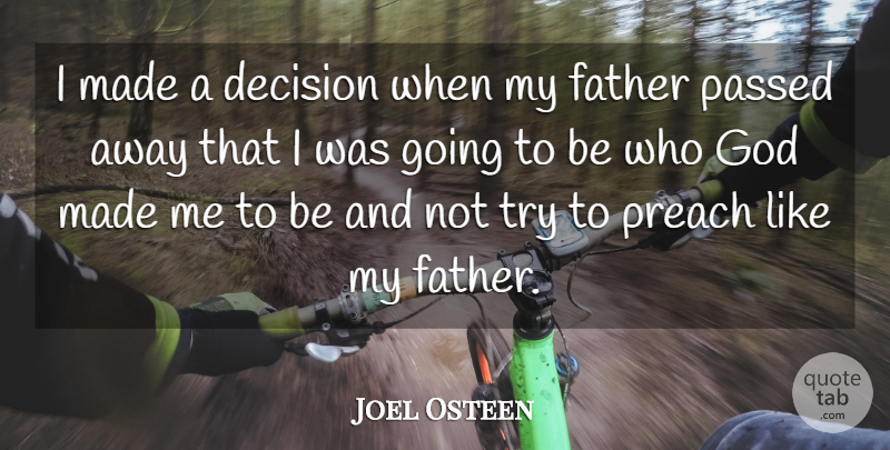 Joel Osteen Quote About Father, Decision, Trying: I Made A Decision When...