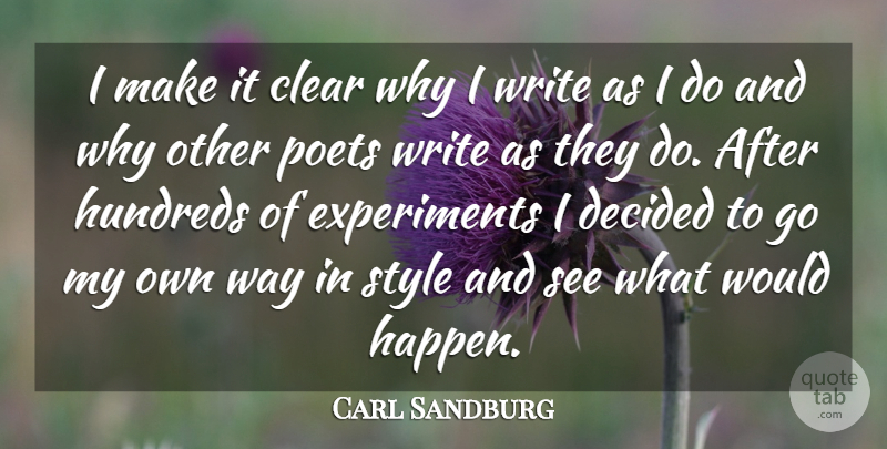 Carl Sandburg Quote About Writing, Style, Literature: I Make It Clear Why...
