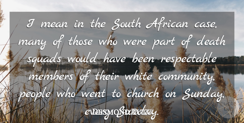 Desmond Tutu Quote About Mean, Sunday, Squad: I Mean In The South...