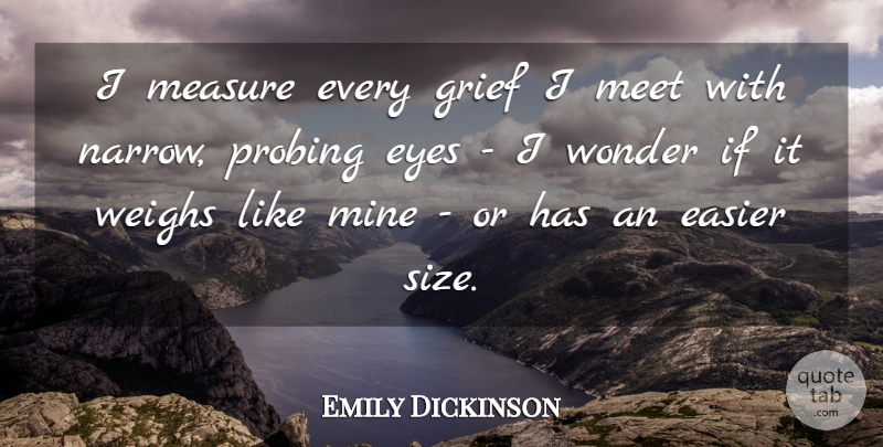 Emily Dickinson Quote About Grief, Eye, Grieving: I Measure Every Grief I...