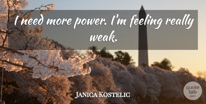 Janica Kostelic Quote About Feeling: I Need More Power Im...