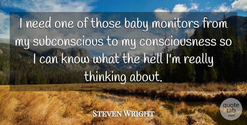 Steven Wright Quote About Baby, Thinking, Needs: I Need One Of Those...