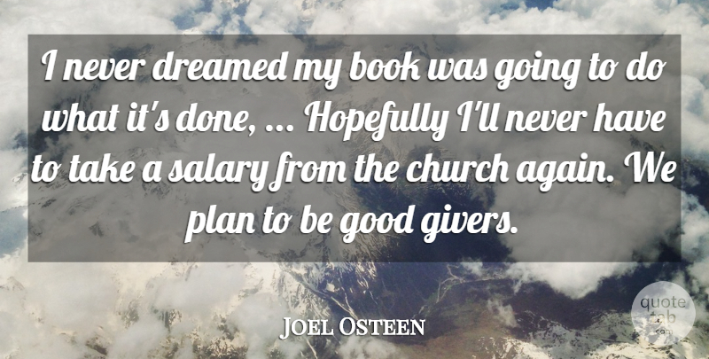 Joel Osteen Quote About Book, Church, Dreamed, Good, Hopefully: I Never Dreamed My Book...