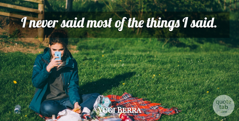 Yogi Berra Quote About Funny, Baseball, Witty: I Never Said Most Of...