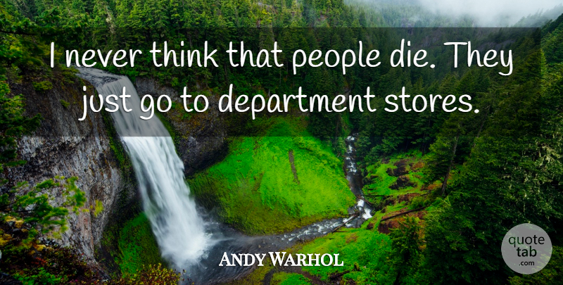 Andy Warhol Quote About Art, Thinking, People: I Never Think That People...