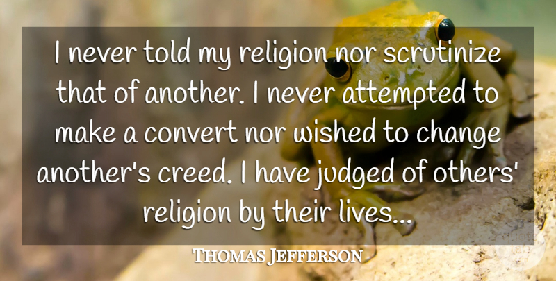 Thomas Jefferson Quote About Attempted, Change, Convert, Judged, Nor: I Never Told My Religion...