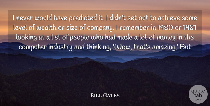 Bill Gates Quote About Achieve, Computer, Industry, Level, List: I Never Would Have Predicted...