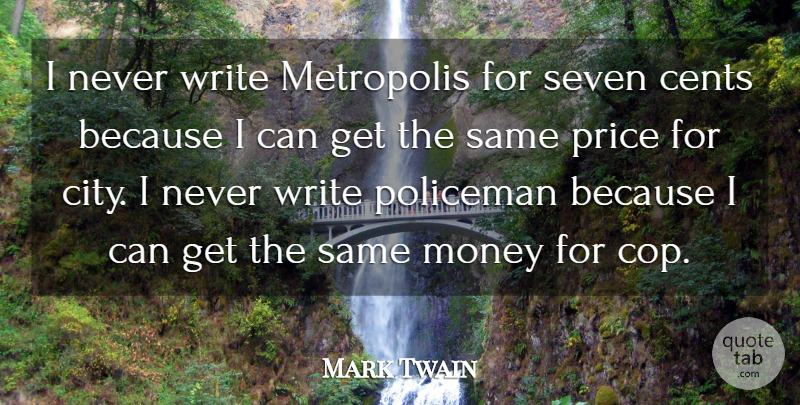 Mark Twain Quote About Money, Writing, Cities: I Never Write Metropolis For...