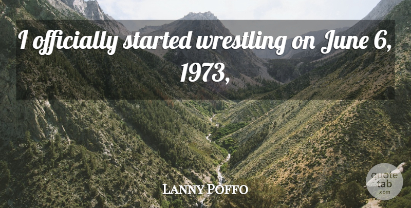 Lanny Poffo Quote About June, Officially, Wrestling: I Officially Started Wrestling On...