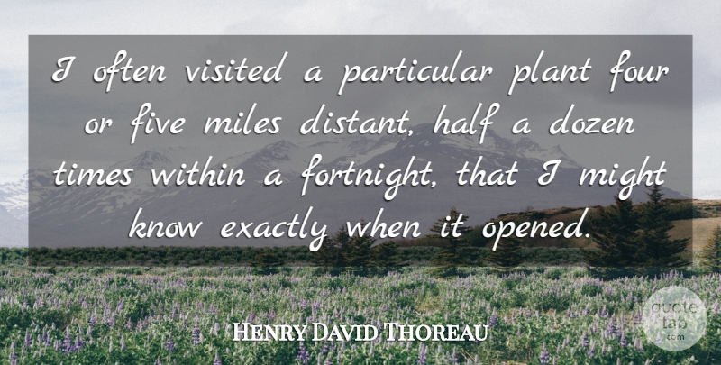 Henry David Thoreau Quote About Dozen, Exactly, Five, Half, Might: I Often Visited A Particular...