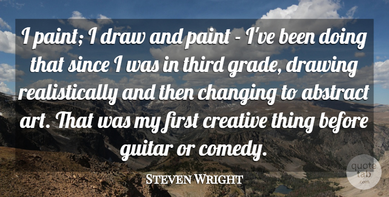 Steven Wright Quote About Art, Guitar, Drawing: I Paint I Draw And...