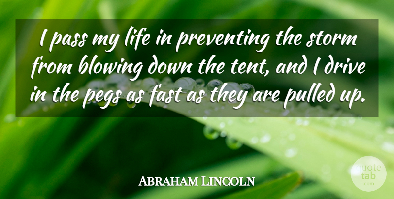 Abraham Lincoln Quote About Blowing, Fast, Life, Pass, Preventing: I Pass My Life In...