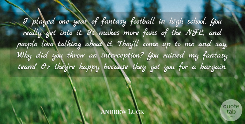 Andrew Luck Quote About Fans, Fantasy, Football, High, Love: I Played One Year Of...
