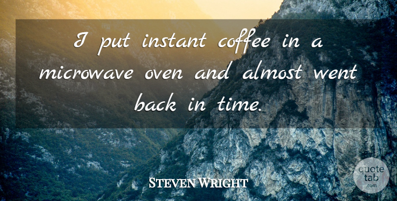 Steven Wright Quote About Funny, Food, Coffee: I Put Instant Coffee In...